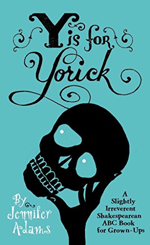 Stock image for Y is for Yorick: A Slightly Irreverent Shakespearean ABC Book for Grown-Ups for sale by SecondSale