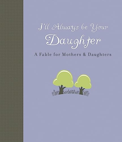 I'll Always Be Your Daughter: A Fable for Mothers & Daughters (9781423607618) by Pearson, Carol Lynn