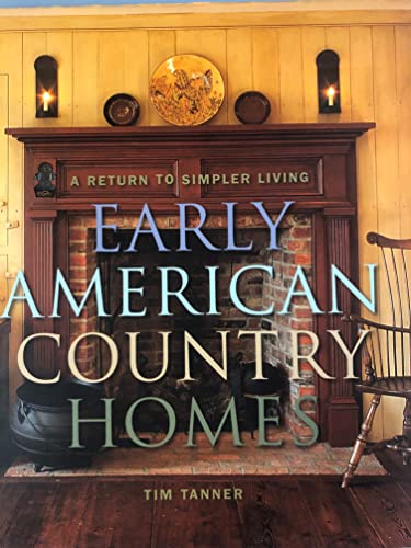 Stock image for Early American Country Homes: A Return to Simpler Living for sale by Good Buy 2 You LLC