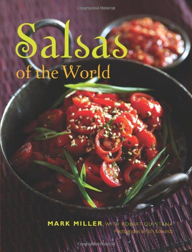 Salsas of the World (9781423622086) by Miller, Mark; Quintana, Robert