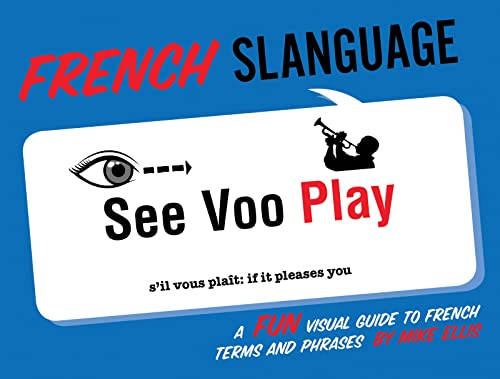 Imagen de archivo de French Slanguage: A Fun Visual Guide to French Terms and Phrases (English and French Edition) a la venta por SecondSale