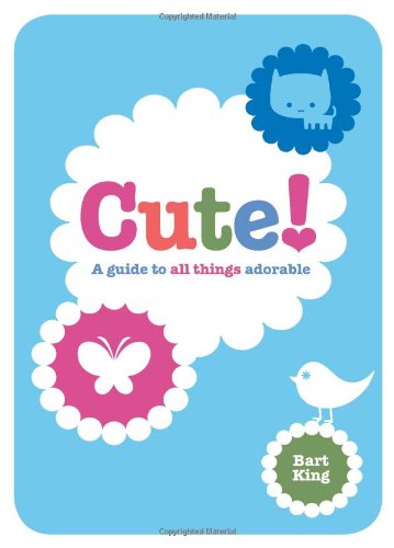 Beispielbild fr Cute! : A Guide to All Things Adorable zum Verkauf von Better World Books