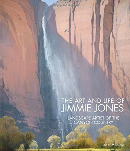 9781423624585: The Art and Life of Jimmie Jones: Landscape Artist of the Canyon Country