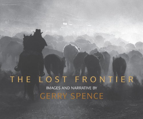 Gerry Spence - Lost Frontier: Images and Narrative