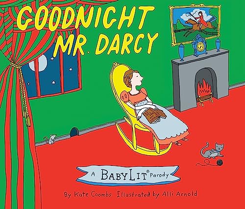 Stock image for Goodnight Mr. Darcy: A Babylit Parody: A Babylit(r) Parody Picture Book for sale by WorldofBooks