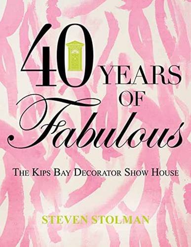 9781423639435: Forty Years of Fabulous: The Kips Bay Decorator Show House