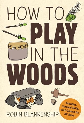 Beispielbild fr How to Play in the Woods: Activities, Survival Skills, and Games for All Ages zum Verkauf von WorldofBooks