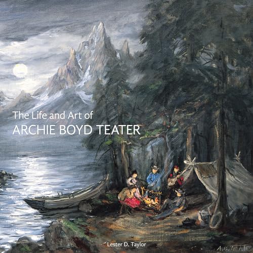 9781423641568: The Life and Art of Archie Boyd Teater