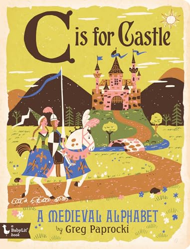 Imagen de archivo de C Is for Castle: A Medieval Alphabet (Babylit Boardbooks) a la venta por Lakeside Books