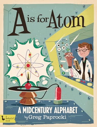 Imagen de archivo de A Is for Atom: A Midcentury Alphabet (BabyLit) a la venta por Off The Shelf