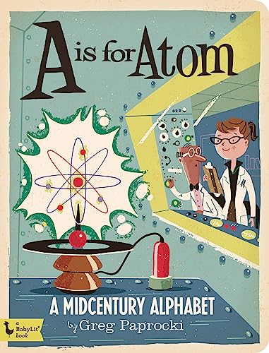 Stock image for A Is for Atom: A Midcentury Alphabet (BabyLit) for sale by Off The Shelf