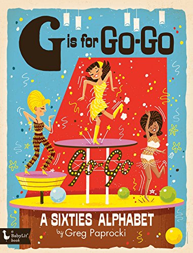 Stock image for G Is for Go-Go: A Sixties Alphabet (BabyLit) for sale by Goodwill Books