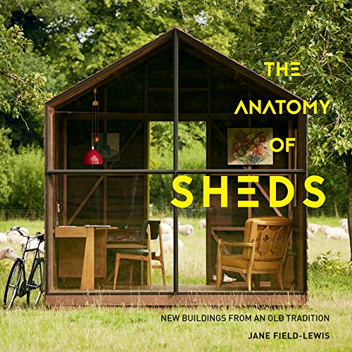 Stock image for The Anatomy of Sheds : New Buildings from an Old Tradition for sale by Better World Books