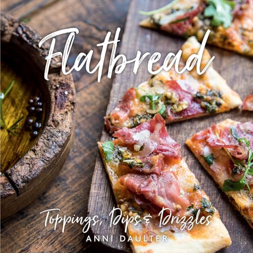 Stock image for Flatbread: Toppings, Dips, and Drizzles for sale by Seattle Goodwill