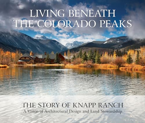 Imagen de archivo de Living Beneath the Colorado Peaks: The Story of Knapp Ranch a la venta por Weird Books