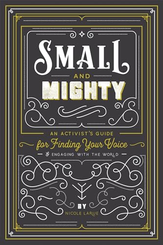 Imagen de archivo de Small and Mighty: An Activist's Guide for Finding Your Voice & Engaging with the World a la venta por Bookmonger.Ltd