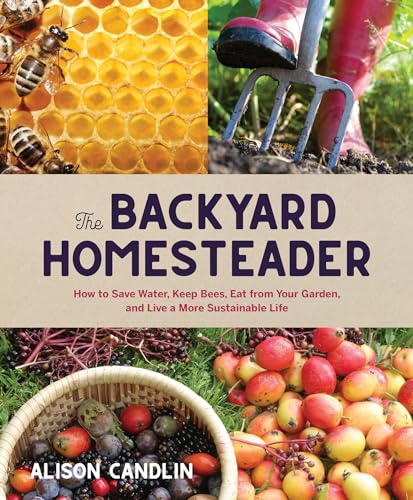 Beispielbild fr Backyard Homesteader: How to Save Water, Keep Bees, Eat from Your Garden, and Live a More Sustainable Life zum Verkauf von Bellwetherbooks