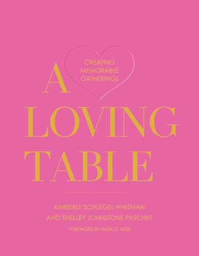 Beispielbild fr A Loving Table: Creating Memorable Gatherings zum Verkauf von medimops