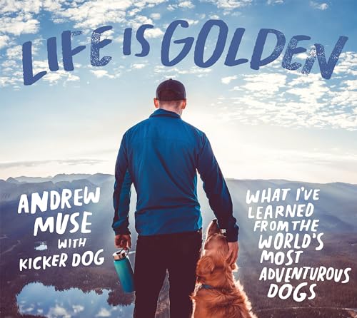 Stock image for Life Is Golden: What Ive Learned from the Worlds Most Adventurous Dogs for sale by Goodwill of Colorado