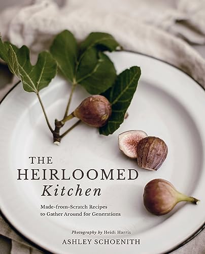 9781423665489: The Heirloomed Kitchen: Made-from-Scratch Recipes to Gather Around for Generations