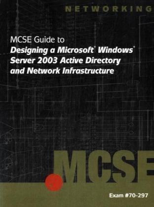 Imagen de archivo de MCSE Guide to Designing a Microsoft Windows Server 2003 Active Directory and Network Infrastructure: Exam #70-297 a la venta por ThriftBooks-Atlanta