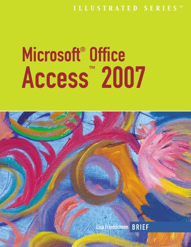 Microsoft Office Access 2007-Illustrated Brief (Available Titles Skills Assessment Manager (SAM) - Office 2007) (9781423905172) by Friedrichsen, Lisa