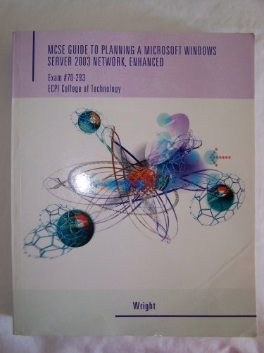 9781423907909: MCSE Guide to Planning a Microsoft Windows Server 2003 Network, Enhanced, Exam #70-293, ECPI College of Technology