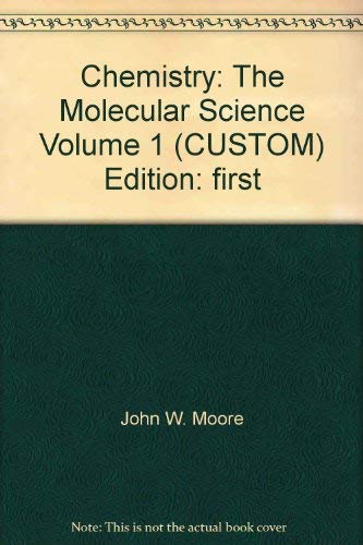 Imagen de archivo de Chemistry: The Molecular Science, Volume 1 >CUSTOM< a la venta por Better World Books