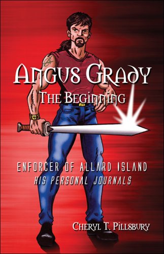 Angus Grady: The Beginning: Enforcer of Allard Island: His Personal Journals - Cheryl T Pillsbury