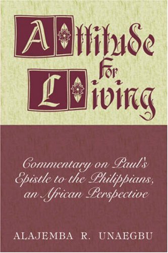 Imagen de archivo de Attitude for Living: Commentary on Paul's Epistle to the Philippians, an African Perspective a la venta por ThriftBooks-Dallas