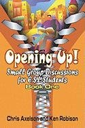 Opening Up!: Small Group Discussions For E.SL. Students: Book 1 (9781424118700) by Axelson, Chris; Robison, Ken