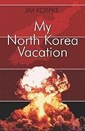 Stock image for My North Korea Vacation for sale by Bookplate