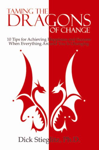 Beispielbild fr Taming the Dragons of Change: 10 Tips for Achieving Happiness and Success When Everything Around You Is Changing zum Verkauf von Wonder Book
