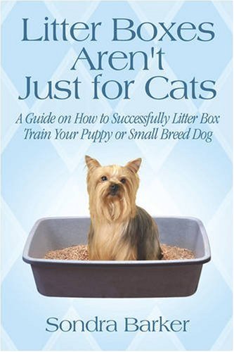 Beispielbild fr Litter Boxes Aren't Just for Cats: A Guide on How to Successfully Litter Box Train Your Puppy or Small Breed Dog zum Verkauf von Goodwill of Colorado