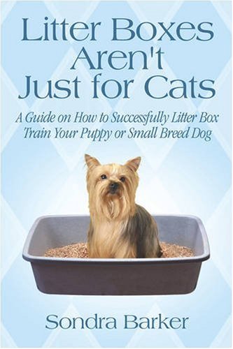 9781424125098: Litter Boxes Aren't Just for Cats: A Guide on How to Successfully Litter Box Train Your Puppy or Small Breed Dog