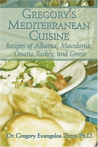 Beispielbild fr Gregory's Mediterranean Cuisine: Recipes of Albania, Macedonia, Croatia, Turkey, and Greece zum Verkauf von WorldofBooks