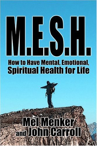 M.e.s.h.: How to Have Mental, Emotional, Spiritual Health for Life (9781424131808) by Menker, Mel; Carroll, John