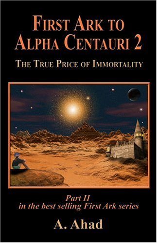 9781424138333: First Ark to Alpha Centauri 2: The True Price of Immortality