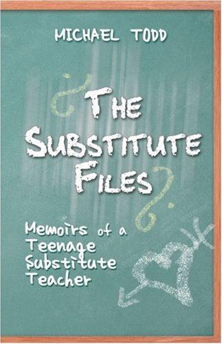 The Substitute Files: Memoirs of a Teenage Substitute Teacher (9781424139545) by Todd, Michael