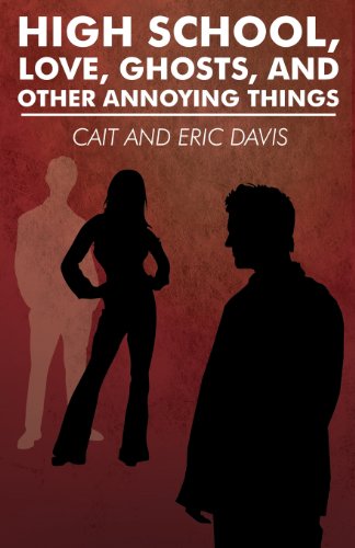 High School, Love, Ghosts, and Other Annoying Things (9781424139767) by Davis, Cait; Davis, Eric