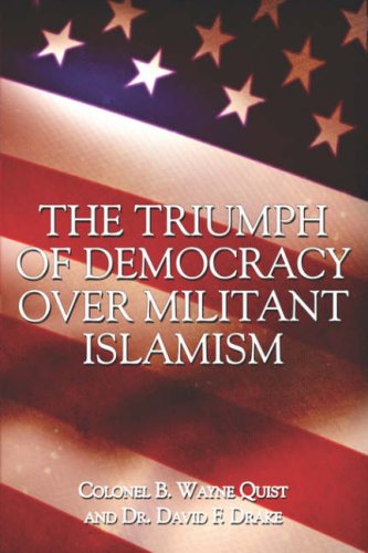 The Triumph of Democracy over Militant Islamism - Quist, Colonel B. Wayne; Drake, Dr. David F.