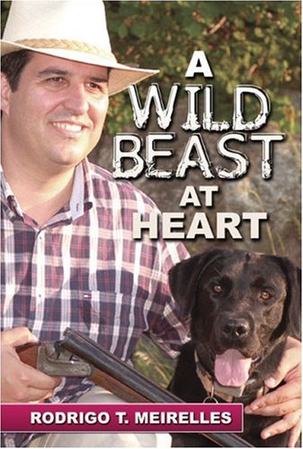 A Wild Beast at Heart - Meirelles, Rodrigo T.