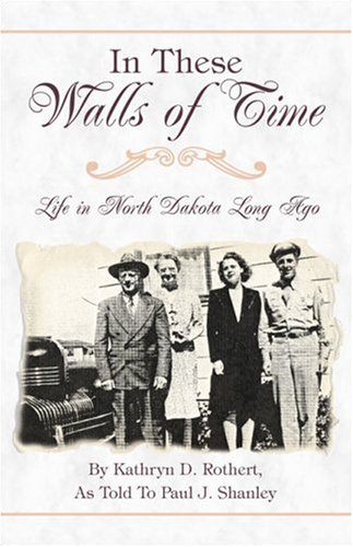 Beispielbild fr In These Walls of Time: Life in North Dakota Long Ago zum Verkauf von Kennys Bookshop and Art Galleries Ltd.