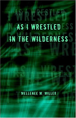 As I Wrestled in the Wilderness (9781424151783) by Miller, Mellenee M.