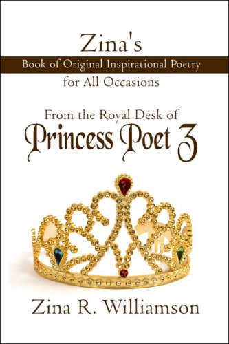 Zina's Book of Original Inspirational Poetry for All Occasions : From the Royal Desk of Princess Poet Z - Zina Williamson