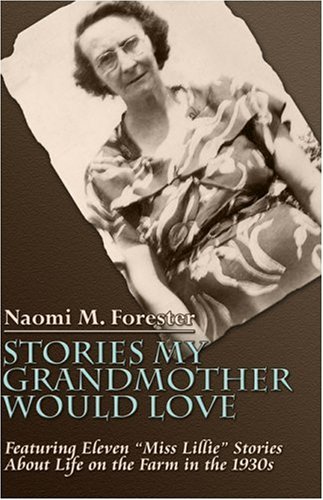 9781424155668: Stories My Grandmother Would Love: Featuring Eleven "Miss Lillie" Stories About Life on the Farm in the 1930s