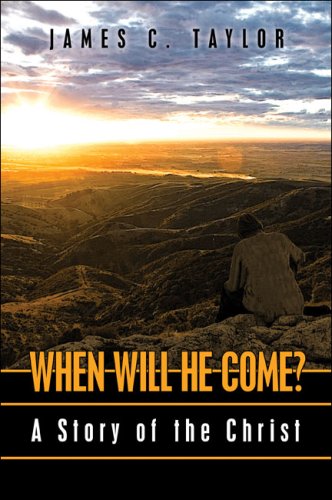 When Will He Come?: A Story of the Christ (9781424161324) by Taylor, James C.