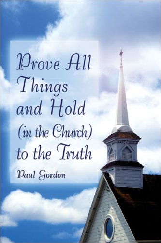 Prove All Things and Hold (In the Church) to the Truth (9781424165391) by Gordon, Paul
