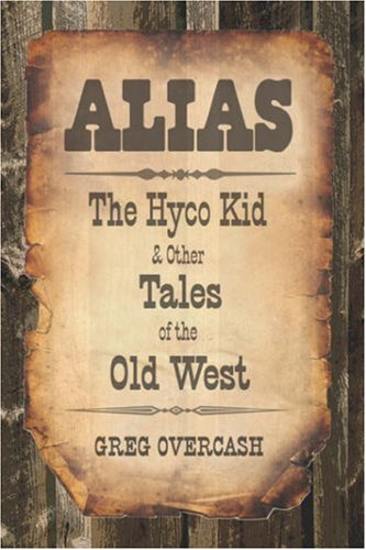 Stock image for Alias: The Hyco Kid and Other Tales of the Old West for sale by Bristlecone Books  RMABA