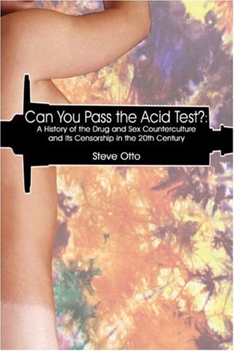 Can You Pass the Acid Test?: A History of the Drug and Sex Counterculture and Its Censorship in the 20th Century (9781424170593) by Otto, Steve